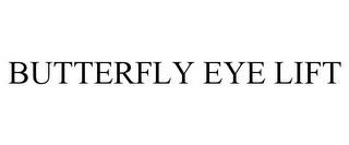 BUTTERFLY EYE LIFT trademark