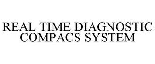 REAL TIME DIAGNOSTIC COMPACS SYSTEM trademark