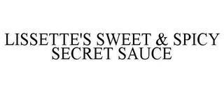 LISSETTE'S SWEET & SPICY SECRET SAUCE trademark