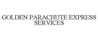 GOLDEN PARACHUTE EXPRESS SERVICES trademark