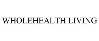 WHOLEHEALTH LIVING trademark