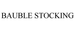 BAUBLE STOCKING trademark