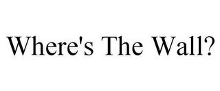 WHERE'S THE WALL? trademark