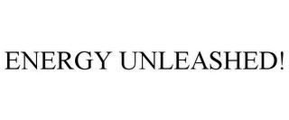 ENERGY UNLEASHED! trademark