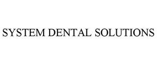 SYSTEM DENTAL SOLUTIONS trademark