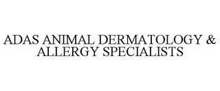 ADAS ANIMAL DERMATOLOGY & ALLERGY SPECIALISTS trademark