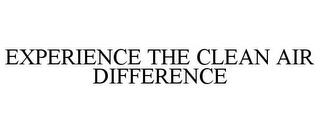 EXPERIENCE THE CLEAN AIR DIFFERENCE trademark