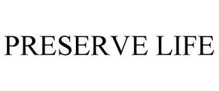 PRESERVE LIFE trademark