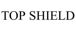 TOP SHIELD trademark