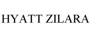 HYATT ZILARA trademark