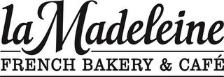 LA MADELEINE FRENCH BAKERY & CAFE trademark