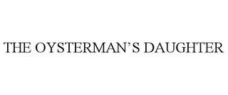 THE OYSTERMAN'S DAUGHTER trademark