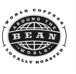 BEAN AROUND THE WORLD COFFEES WORLD COFFEES, LOCALLY ROASTED trademark