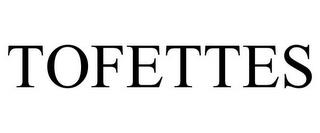 TOFETTES trademark