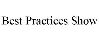 BEST PRACTICES SHOW trademark