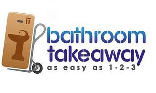 BATHROOM TAKEAWAY AS EASY AS 1-2-3 trademark