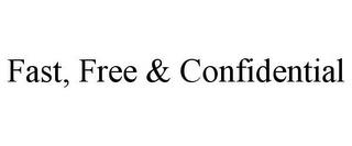 FAST, FREE & CONFIDENTIAL trademark