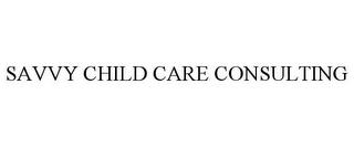 SAVVY CHILD CARE CONSULTING trademark