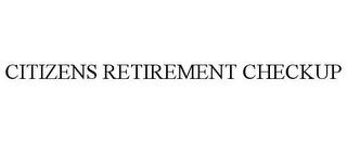 CITIZENS RETIREMENT CHECKUP trademark