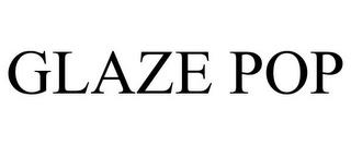 GLAZE POP trademark