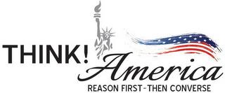 THINK! AMERICA REASON FIRST - THEN CONVERSE trademark