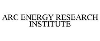 ARC ENERGY RESEARCH INSTITUTE trademark