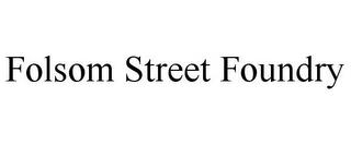 FOLSOM STREET FOUNDRY trademark