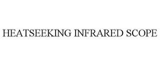 HEATSEEKING INFRARED SCOPE trademark