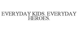 EVERYDAY KIDS. EVERYDAY HEROES. trademark