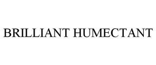 BRILLIANT HUMECTANT trademark