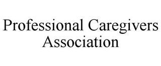 PROFESSIONAL CAREGIVERS ASSOCIATION trademark