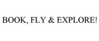 BOOK, FLY & EXPLORE! trademark