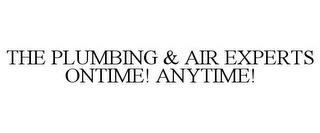 THE PLUMBING & AIR EXPERTS ONTIME! ANYTIME! trademark