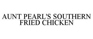 AUNT PEARL'S SOUTHERN FRIED CHICKEN trademark