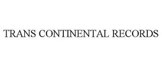 TRANS CONTINENTAL RECORDS trademark