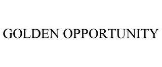 GOLDEN OPPORTUNITY trademark