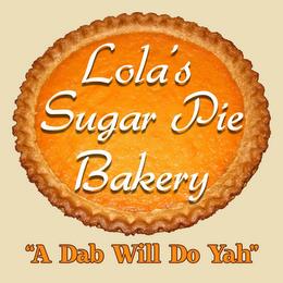 LOLA'S SUGAR PIE BAKERY "A DAB WILL DO YAH" trademark