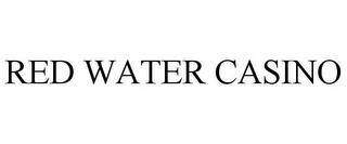 RED WATER CASINO trademark