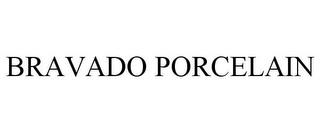 BRAVADO PORCELAIN trademark