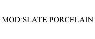 MOD:SLATE PORCELAIN trademark