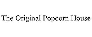 THE ORIGINAL POPCORN HOUSE trademark