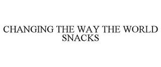 CHANGING THE WAY THE WORLD SNACKS trademark