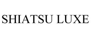 SHIATSU LUXE trademark