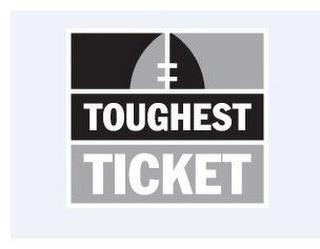 TOUGHEST TICKET trademark