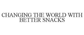 CHANGING THE WORLD WITH BETTER SNACKS trademark