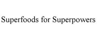 SUPERFOODS FOR SUPERPOWERS trademark