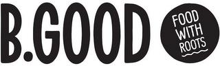 B.GOOD FOOD WITH ROOTS trademark