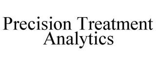 PRECISION TREATMENT ANALYTICS trademark