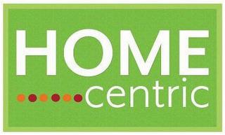 HOME CENTRIC trademark