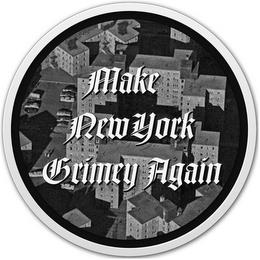 MAKE NEW YORK GRIMEY AGAIN trademark